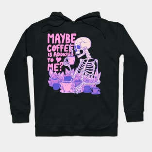 Pink Skeleton - Maybe Coffee is Addicted to Me Hoodie